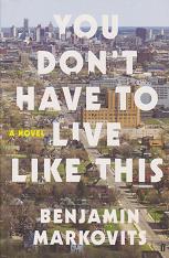 You Don't Have to Live Like This by Benjamin Markovits